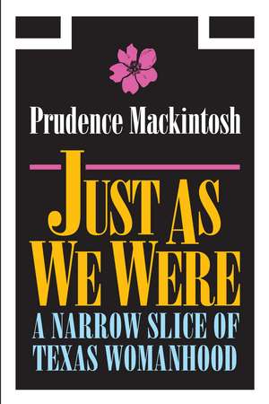 Just As We Were: A Narrow Slice of Texas Womanhood de Prudence Mackintosh