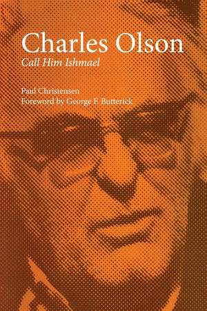 Charles Olson: Call Him Ishmael de Paul Christensen