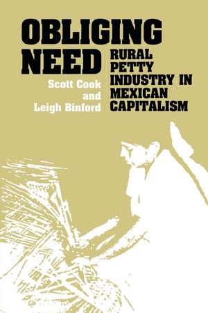 Obliging Need: Rural Petty Industry in Mexican Capitalism de Scott Cook