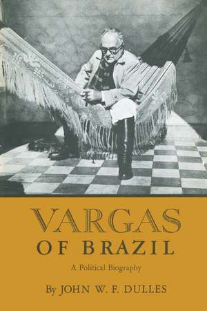 Vargas of Brazil: A Political Biography de John W. F. Dulles