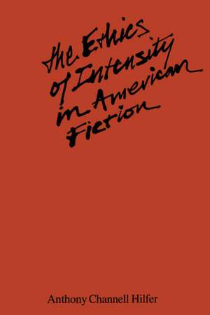 The Ethics of Intensity in American Fiction de Tony Hilfer