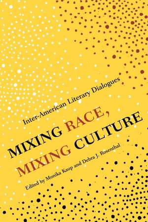 Mixing Race, Mixing Culture: Inter-American Literary Dialogues de Monika Kaup