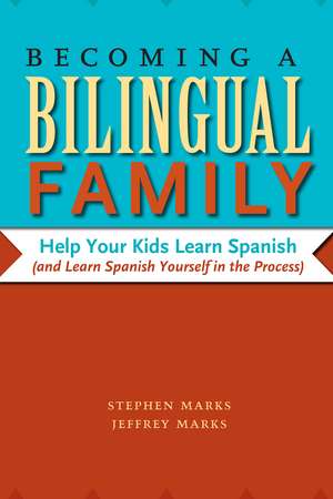 Becoming a Bilingual Family: Help Your Kids Learn Spanish (and Learn Spanish Yourself in the Process) de Stephen Marks