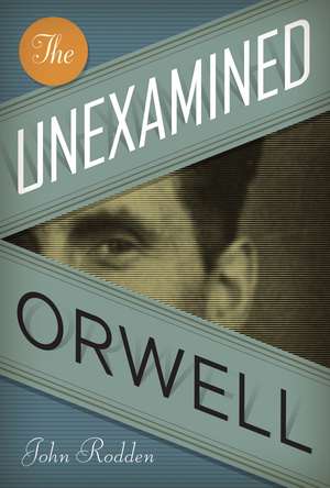 The Unexamined Orwell de John Rodden