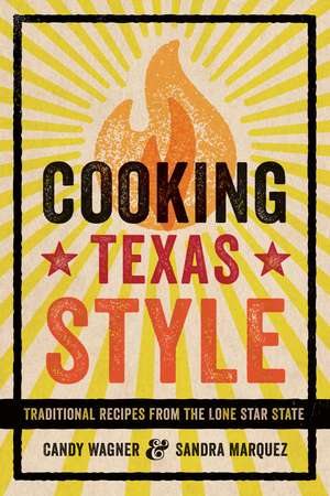 Cooking Texas Style: Traditional Recipes from the Lone Star State de Candy Wagner