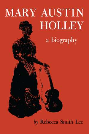 Mary Austin Holley: A Biography de Rebecca Smith Lee