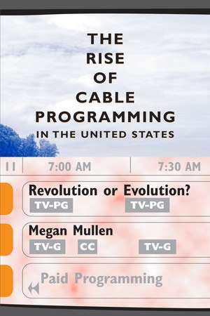 The Rise of Cable Programming in the United States: Revolution or Evolution? de Megan Mullen