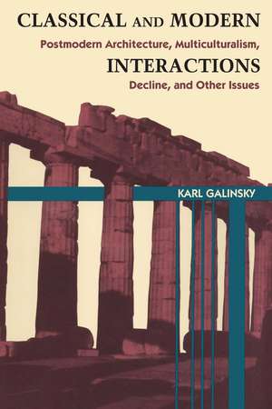 Classical and Modern Interactions: Postmodern Architecture, Multiculturalism, Decline, and Other Issues de Karl Galinsky