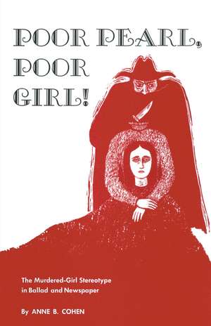 Poor Pearl, Poor Girl!: The Murdered-Girl Stereotype in Ballad and Newspaper de Anne B. Cohen