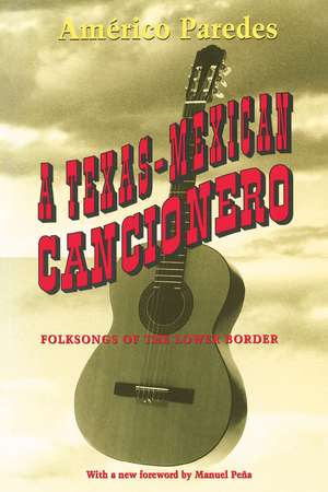 A Texas-Mexican Cancionero: Folksongs of the Lower Border de Américo Paredes