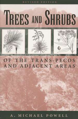 Trees & Shrubs of the Trans-Pecos and Adjacent Areas de A. Michael Powell