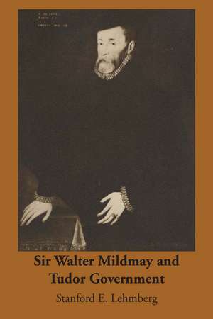 Sir Walter Mildmay and Tudor Government de Stanford E. Lehmberg