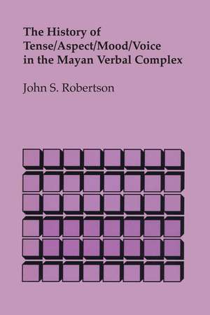 The History of Tense/Aspect/Mood/Voice in the Mayan Verbal Complex de John S. Robertson