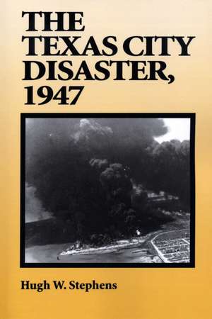 The Texas City Disaster, 1947 de Hugh W. Stephens