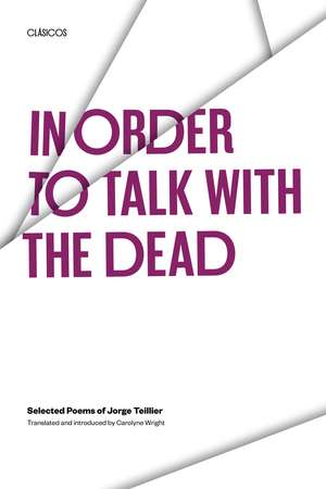 In Order to Talk with the Dead: Selected Poems of Jorge Teillier de Jorge Teillier