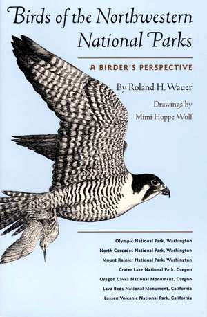 Birds of the Northwestern National Parks: A Birder's Perspective de Roland H. Wauer