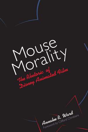 Mouse Morality: The Rhetoric of Disney Animated Film de Annalee R. Ward