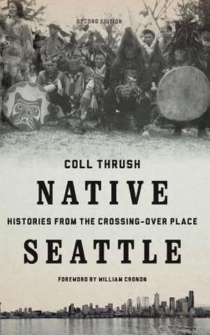 Native Seattle – Histories from the Crossing–Over Place de Coll Thrush