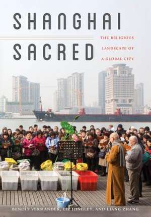 Shanghai Sacred – The Religious Landscape of a Global City de Benoît Vermander