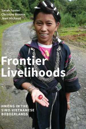 Frontier Livelihoods – Hmong in the Sino–Vietnamese Borderlands de Sarah Turner