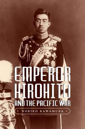 Emperor Hirohito and the Pacific War de Noriko Kawamura