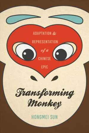 Transforming Monkey – Adaptation and Representation of a Chinese Epic de Hongmei Sun