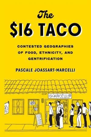 The $16 Taco – Contested Geographies of Food, Ethnicity, and Gentrification de Pascale Joassart–marcel