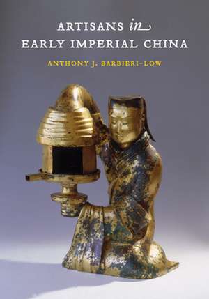 Artisans in Early Imperial China de Anthony J. Barbieri–low