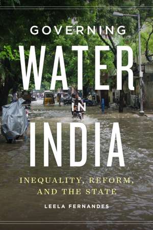 Governing Water in India – Inequality, Reform, and the State de Leela Fernandes