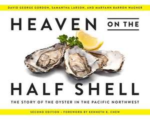 Heaven on the Half Shell – The Story of the Oyster in the Pacific Northwest de David George Gordon