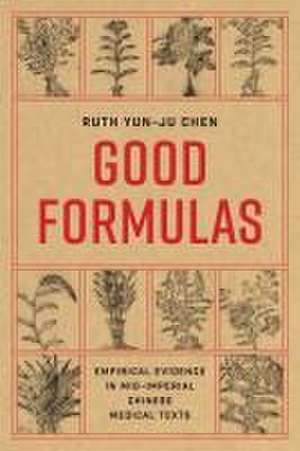 Good Formulas – Empirical Evidence in Mid–Imperial Chinese Medical Texts de Ruth Yun–ju Chen