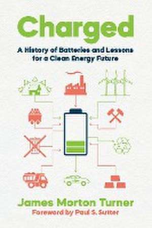 Charged – A History of Batteries and Lessons for a Clean Energy Future de James Morton Turner