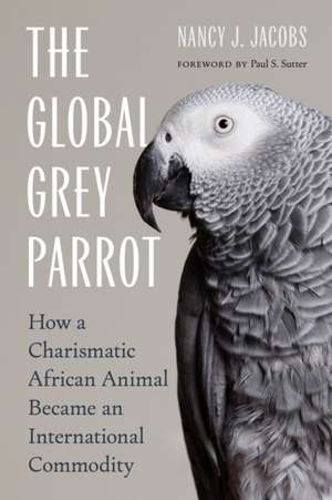 The Global Grey Parrot de Nancy J Jacobs
