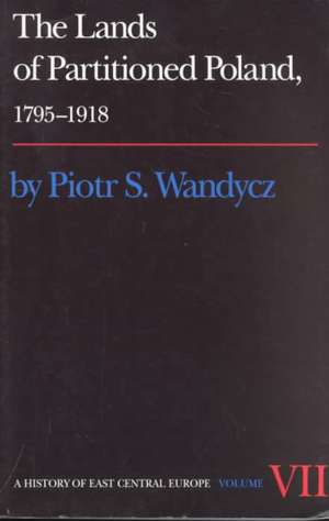 The Lands of Partitioned Poland, 1795–1918 de Piotr S. Wandycz