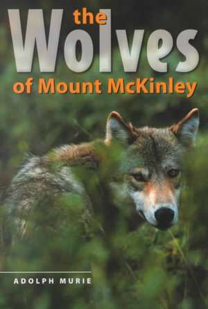 The Wolves of Mount McKinley de Adolph Murie