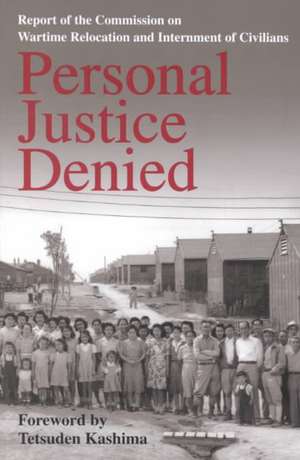 Personal Justice Denied – Report of the Commission on Wartime Relocation and Internment of Civilians de Commission On W Commission On W