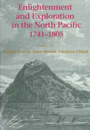 Enlightenment and Exploration in the North Pacific, 1741–1805 de Stephen W. Haycox