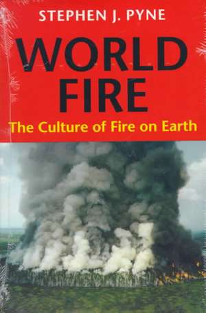 World Fire – The Culture of Fire on Earth de Stephen J. Pyne