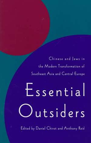 Essential Outsiders – Chinese and Jews in the Modern Transformation of Southeast Asia and Central Europe de Daniel Chirot