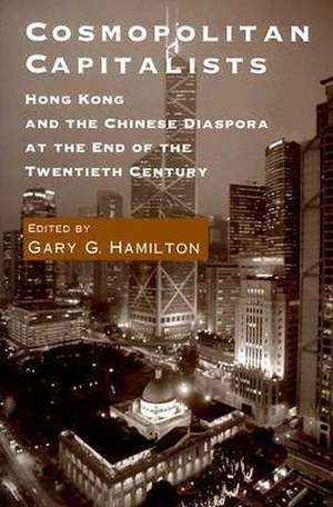 Cosmopolitan Capitalists – Hong Kong and the Chinese Diaspora at the End of the Twentieth Century de Gary G. Hamilton