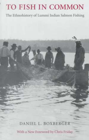 To Fish in Common – The Ethnohistory of Lummi Indian Salmon Fishing de Daniel L. Boxberger