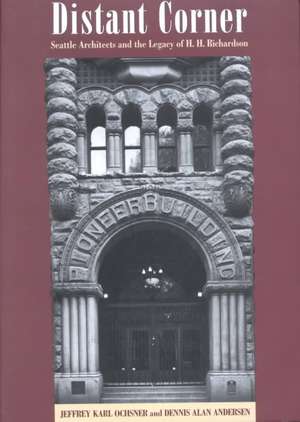 Distant Corner – Seattle Architects and the Legacy of H. H. Richardson de Jeffrey Karl Ochsner