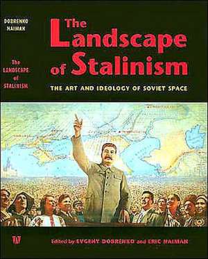 The Landscape of Stalinism – The Art and Ideology of Soviet Space de Evgeny Dobrenko