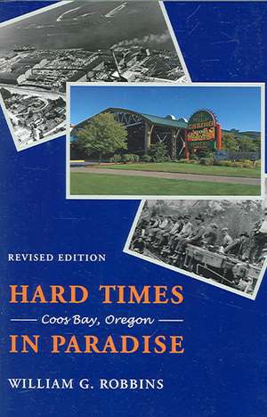 Hard Times in Paradise – Coos Bay, Oregon de William G. Robbins