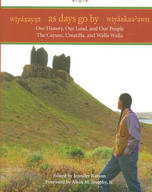 Wiyaxayxt / Wiyaakaa`awn / As Days Go By – Our History, Our Land, Our People –– The Cayuse, Umatilla, and Walla Walla de Jennifer Karson