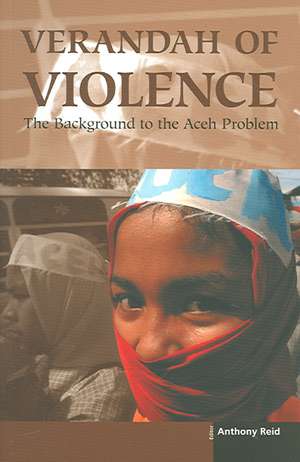 Verandah of Violence: The Background to the Aceh Problem de Anthony Reid