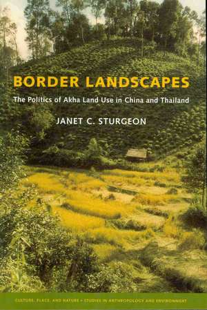 Border Landscapes – The Politics of Akha Land Use in China and Thailand de Janet C. Sturgeon