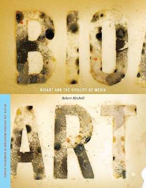 Bioart and the Vitality of Media de Robert E. Mitchell