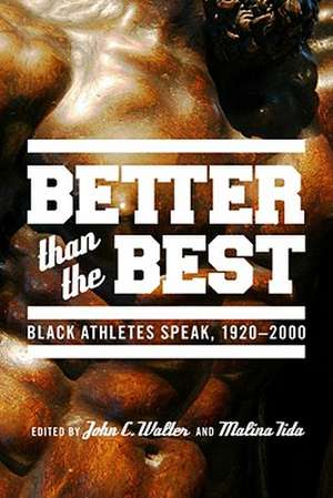 Better than the Best – Black Athletes Speak, 1920–2007 de John C. Walter