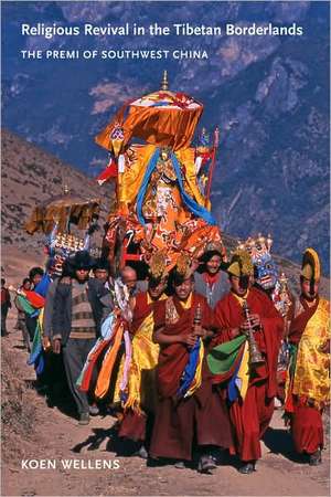 Religious Revival in the Tibetan Borderlands – The Premi of Southwest China de Koen Wellens